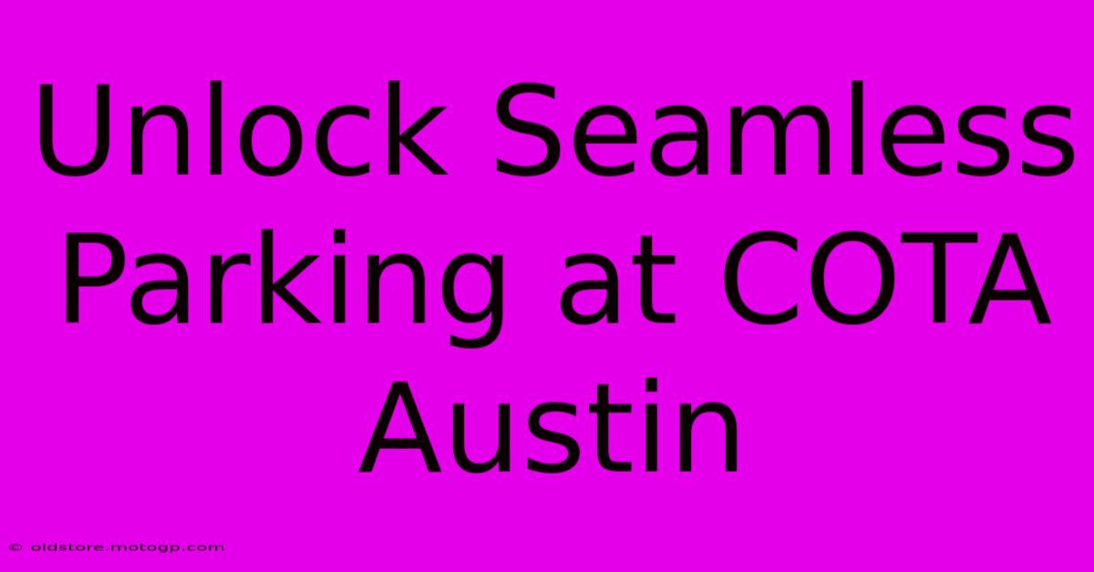 Unlock Seamless Parking At COTA Austin