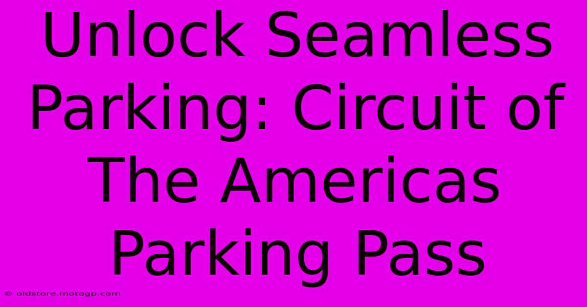 Unlock Seamless Parking: Circuit Of The Americas Parking Pass