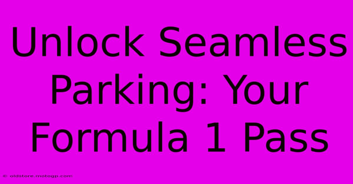 Unlock Seamless Parking: Your Formula 1 Pass