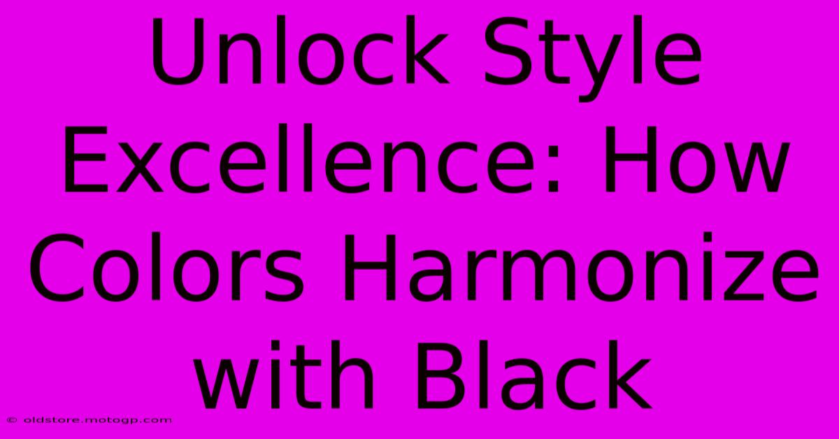 Unlock Style Excellence: How Colors Harmonize With Black