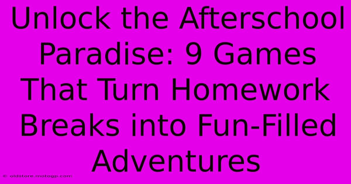 Unlock The Afterschool Paradise: 9 Games That Turn Homework Breaks Into Fun-Filled Adventures