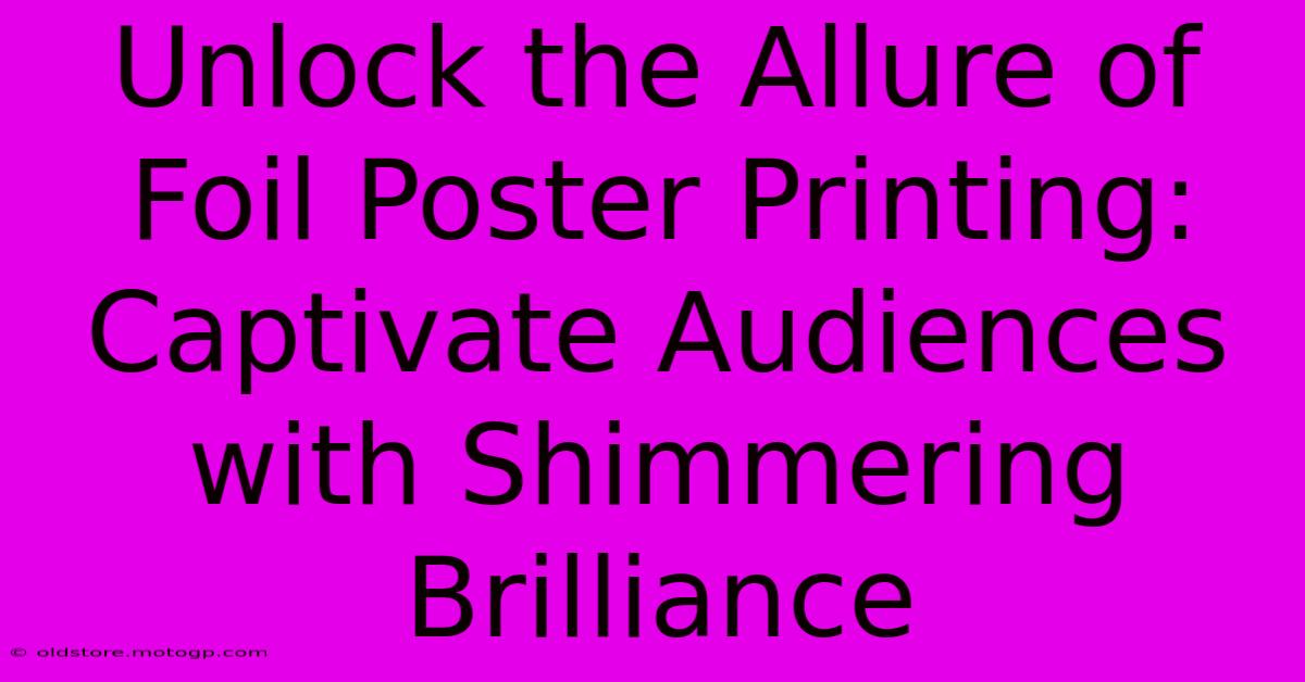 Unlock The Allure Of Foil Poster Printing: Captivate Audiences With Shimmering Brilliance