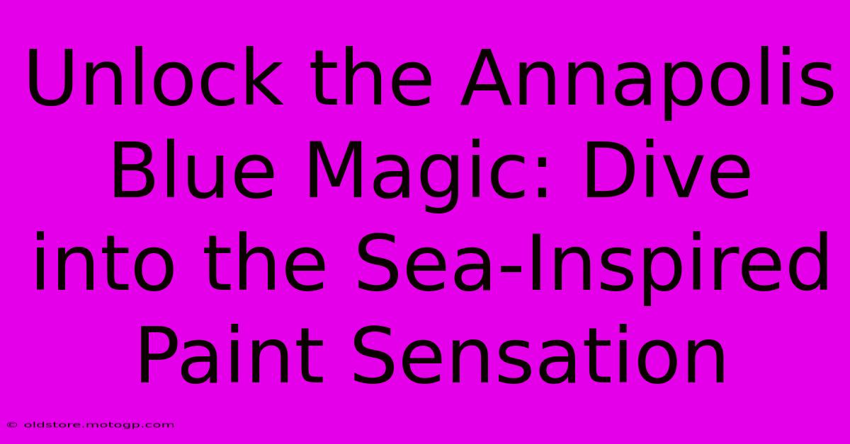 Unlock The Annapolis Blue Magic: Dive Into The Sea-Inspired Paint Sensation