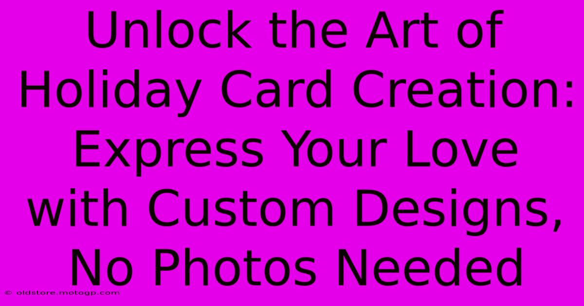 Unlock The Art Of Holiday Card Creation: Express Your Love With Custom Designs, No Photos Needed