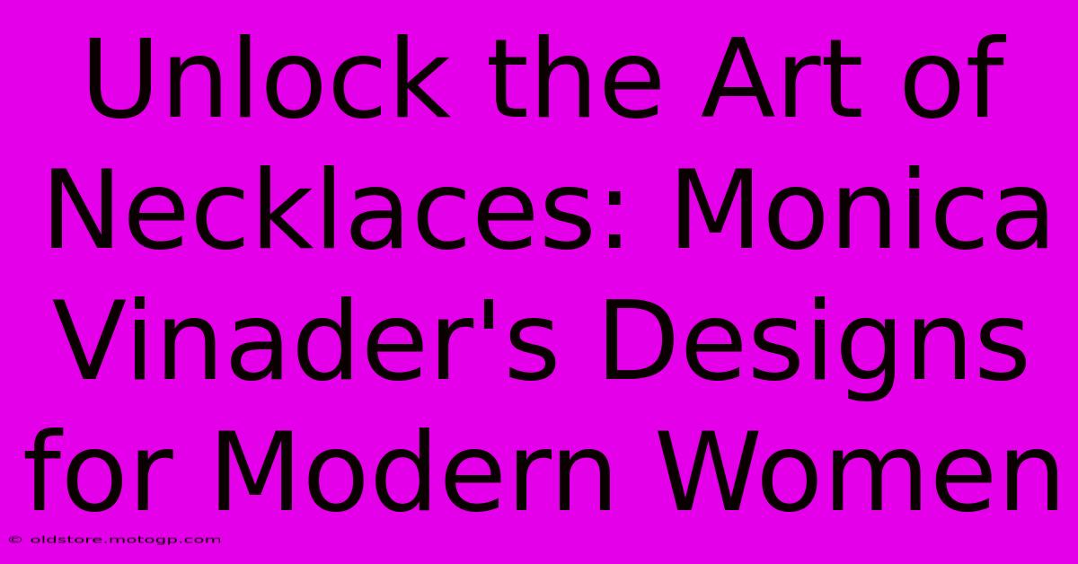 Unlock The Art Of Necklaces: Monica Vinader's Designs For Modern Women