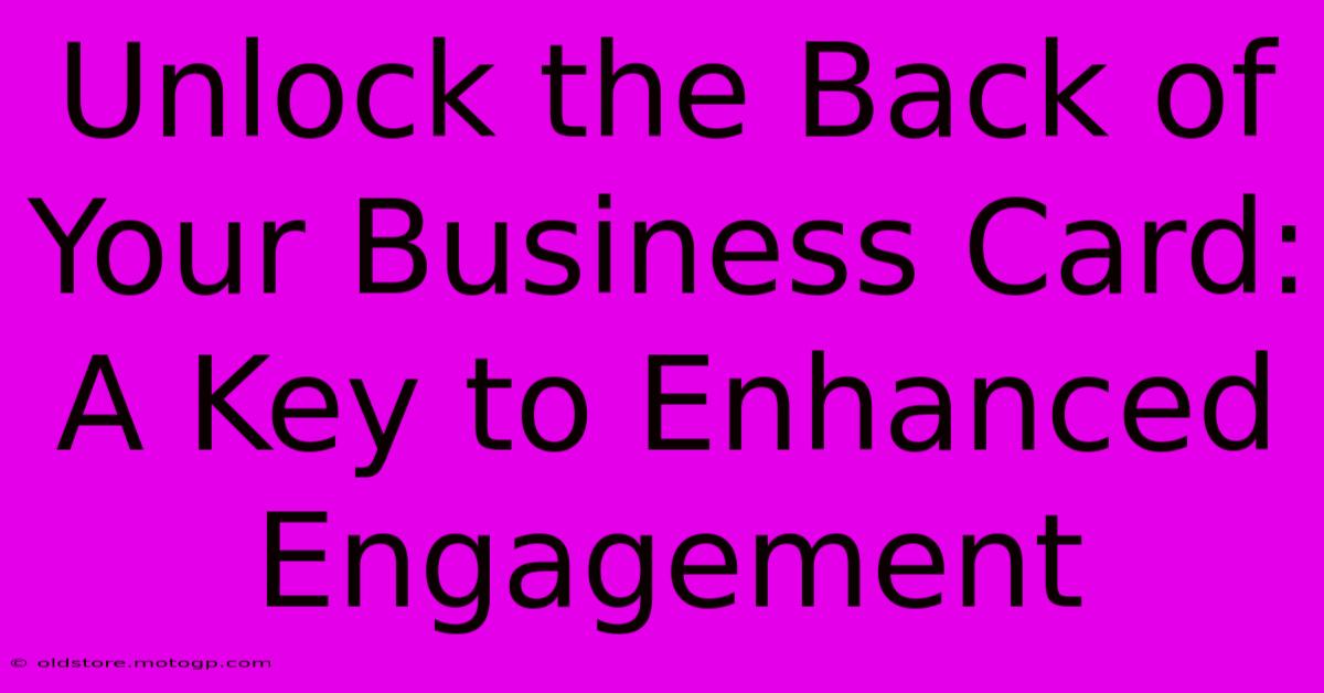 Unlock The Back Of Your Business Card: A Key To Enhanced Engagement