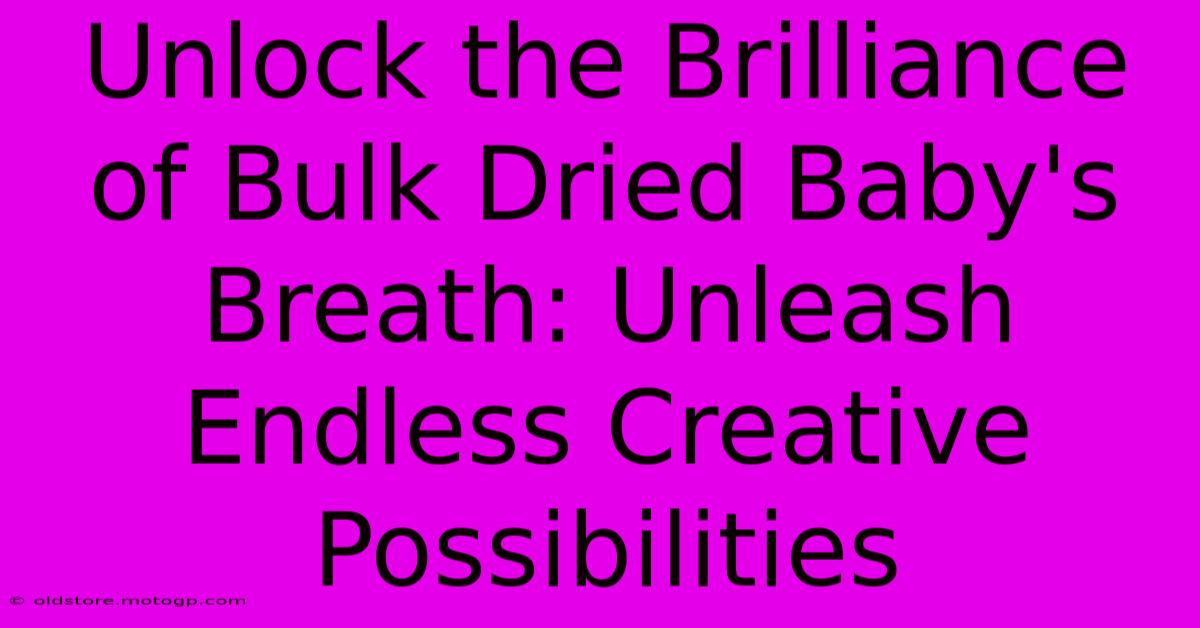 Unlock The Brilliance Of Bulk Dried Baby's Breath: Unleash Endless Creative Possibilities