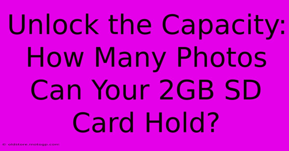 Unlock The Capacity: How Many Photos Can Your 2GB SD Card Hold?