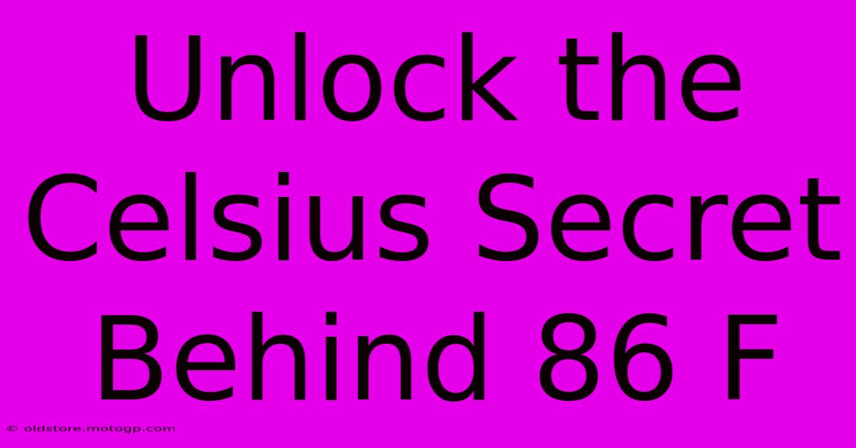 Unlock The Celsius Secret Behind 86 F