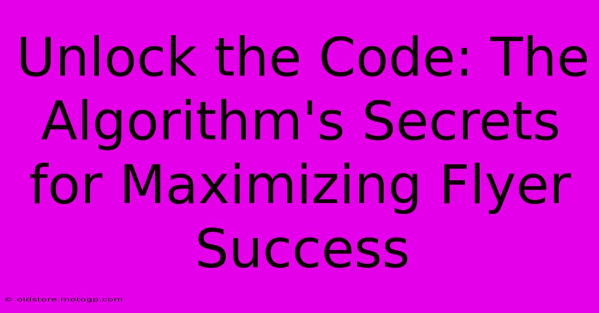 Unlock The Code: The Algorithm's Secrets For Maximizing Flyer Success