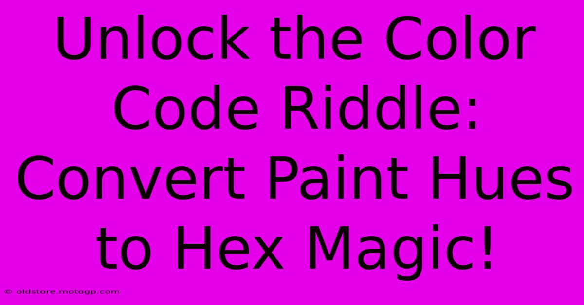 Unlock The Color Code Riddle: Convert Paint Hues To Hex Magic!