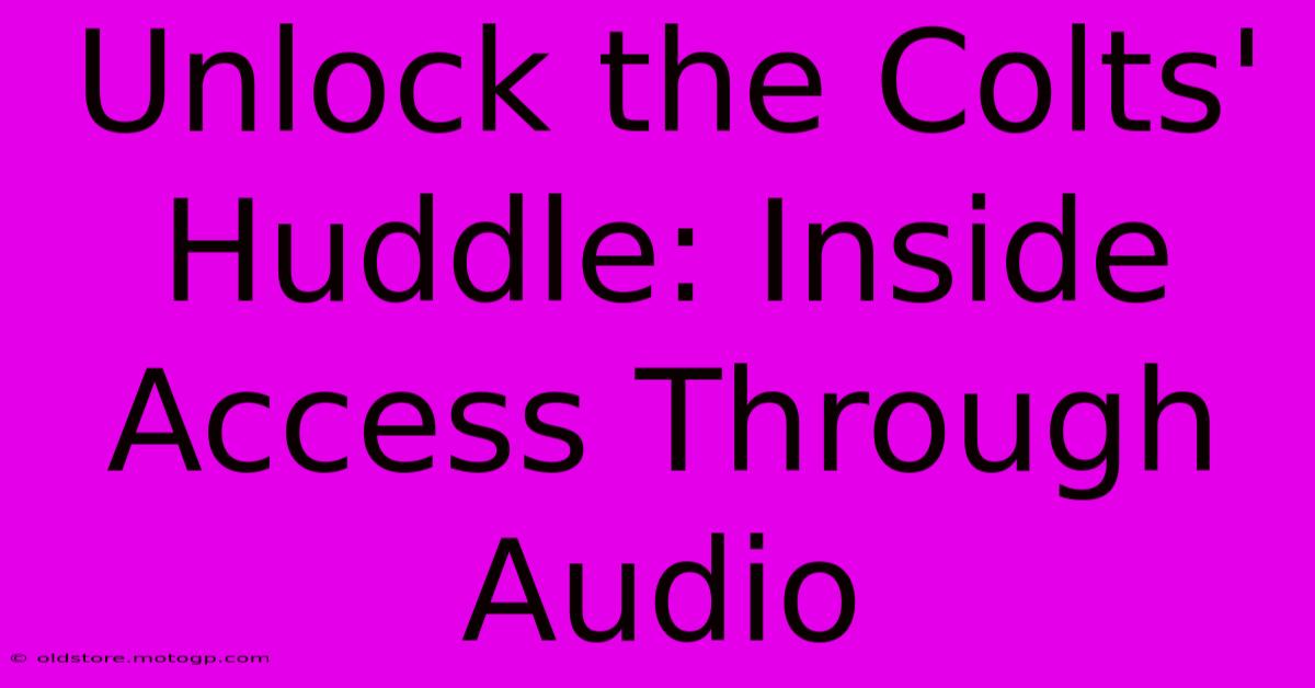 Unlock The Colts' Huddle: Inside Access Through Audio