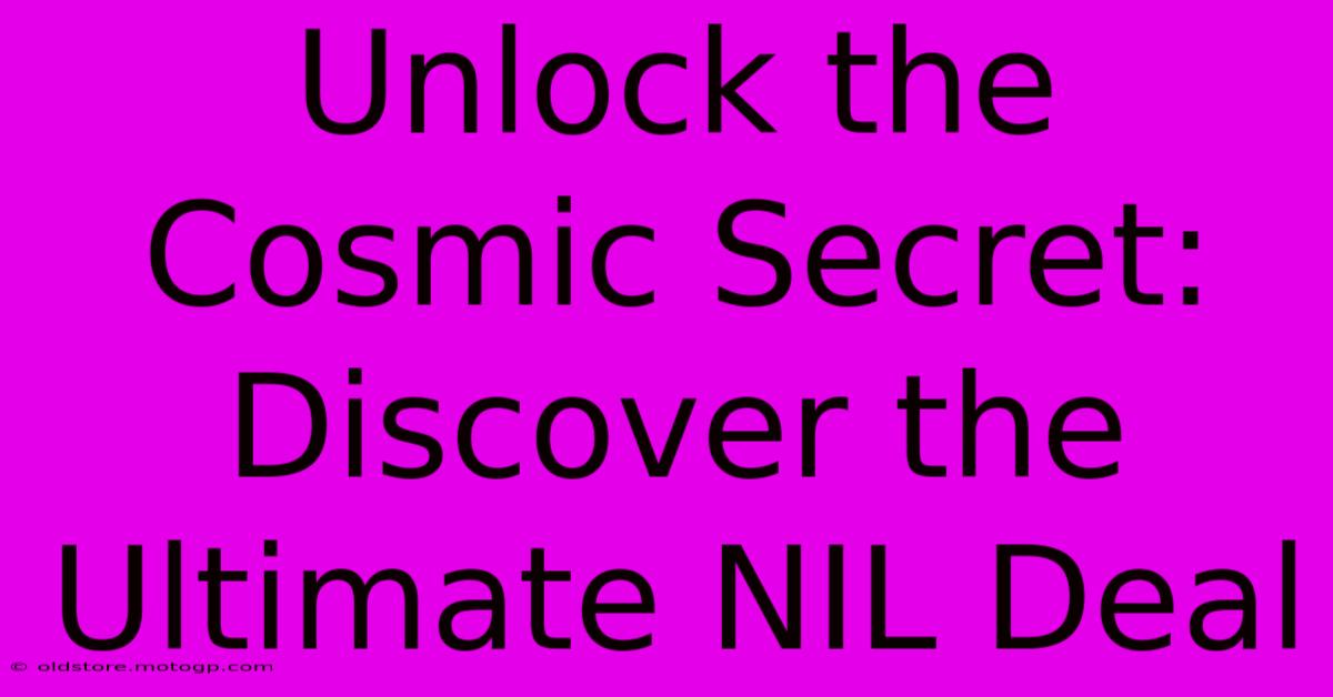 Unlock The Cosmic Secret: Discover The Ultimate NIL Deal