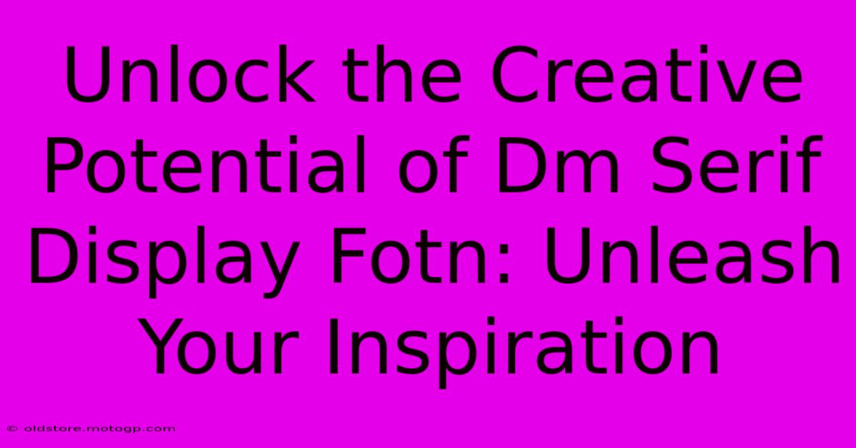 Unlock The Creative Potential Of Dm Serif Display Fotn: Unleash Your Inspiration