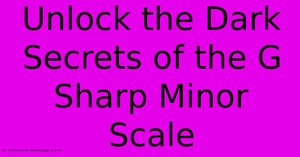 Unlock The Dark Secrets Of The G Sharp Minor Scale