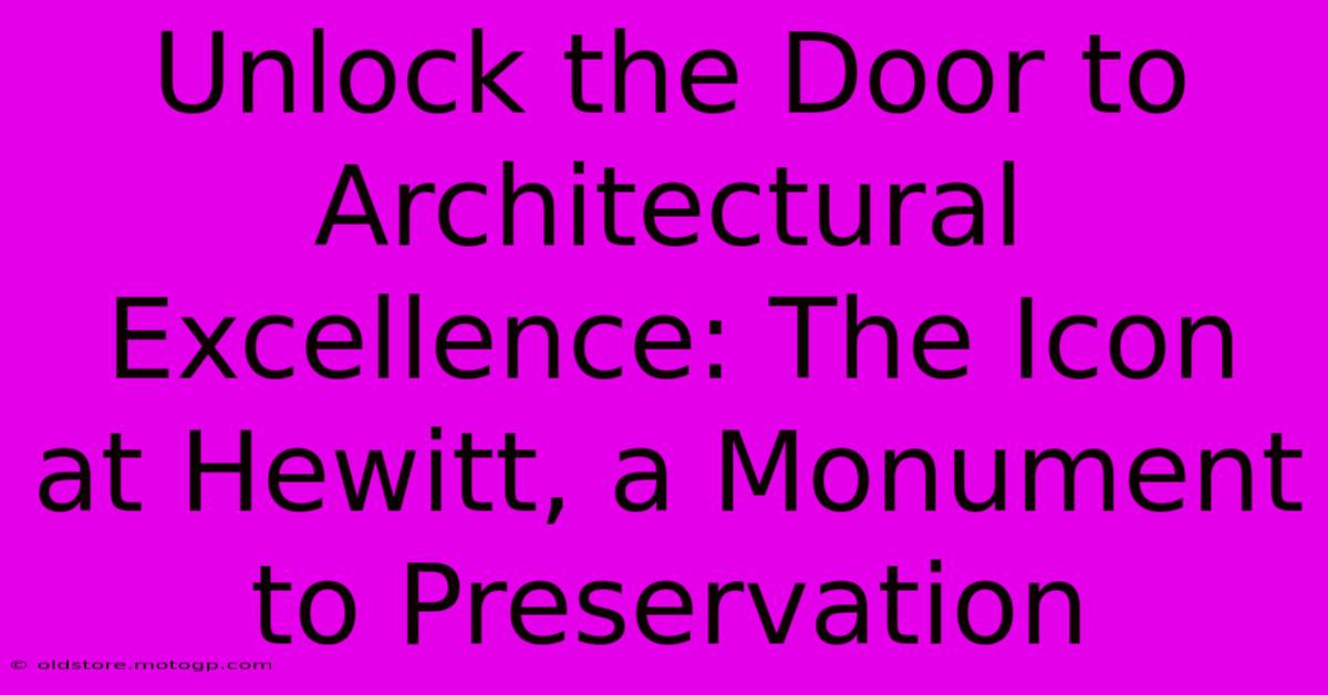 Unlock The Door To Architectural Excellence: The Icon At Hewitt, A Monument To Preservation