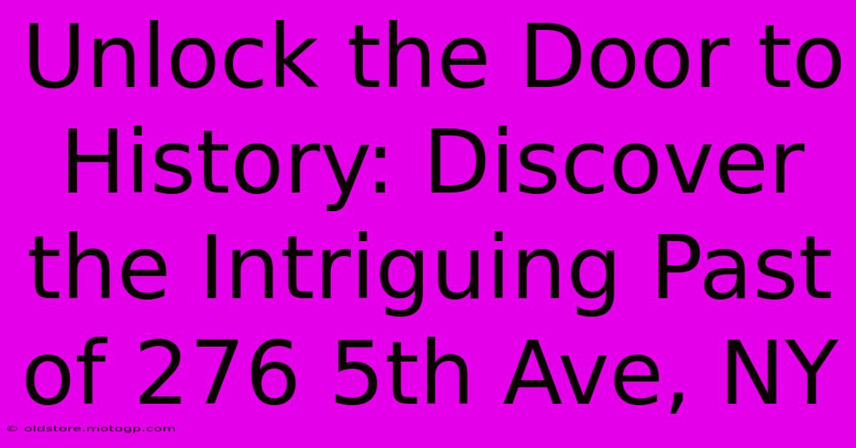 Unlock The Door To History: Discover The Intriguing Past Of 276 5th Ave, NY