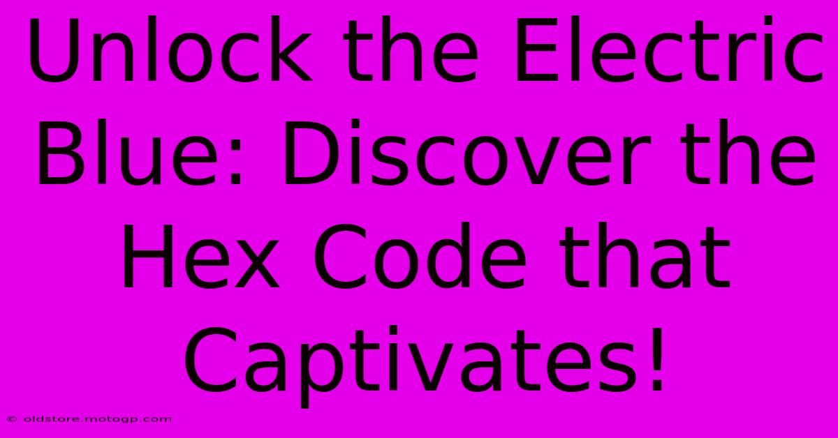 Unlock The Electric Blue: Discover The Hex Code That Captivates!