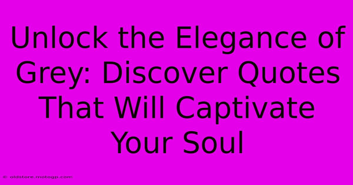 Unlock The Elegance Of Grey: Discover Quotes That Will Captivate Your Soul