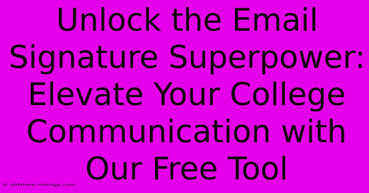 Unlock The Email Signature Superpower: Elevate Your College Communication With Our Free Tool