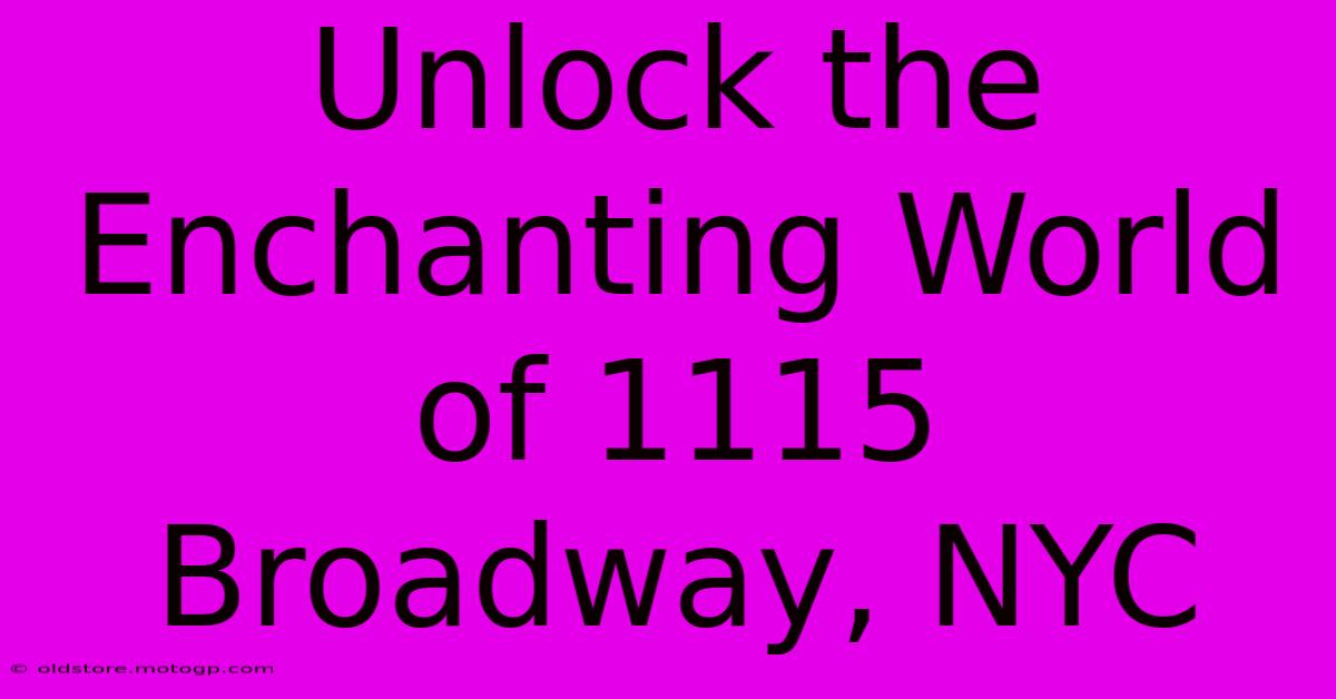 Unlock The Enchanting World Of 1115 Broadway, NYC