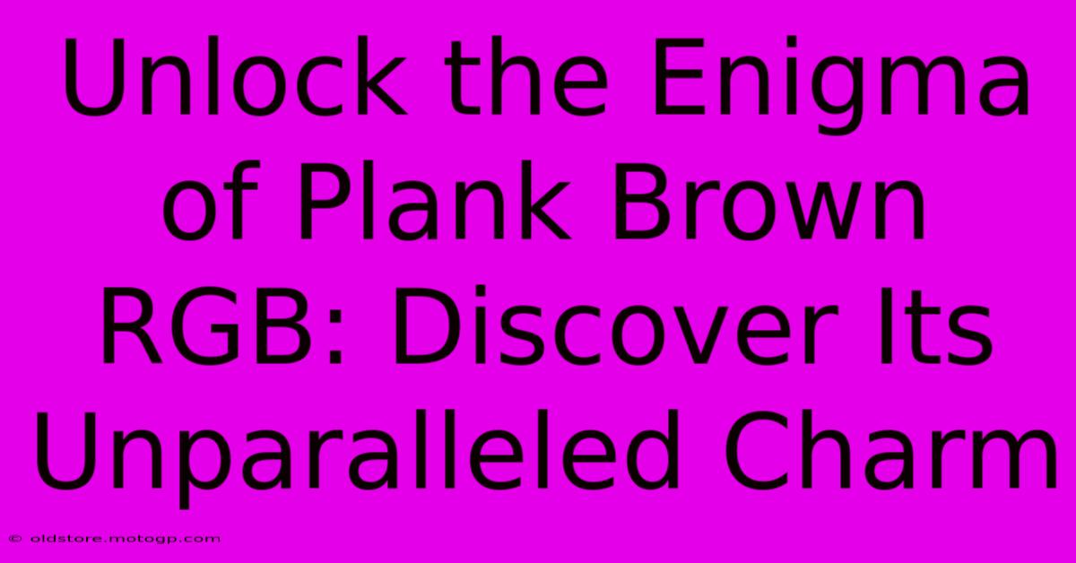 Unlock The Enigma Of Plank Brown RGB: Discover Its Unparalleled Charm