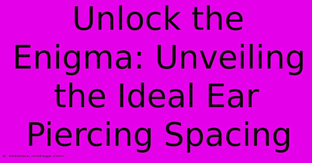 Unlock The Enigma: Unveiling The Ideal Ear Piercing Spacing