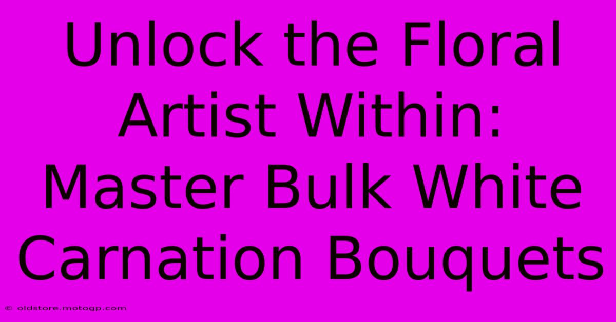 Unlock The Floral Artist Within: Master Bulk White Carnation Bouquets