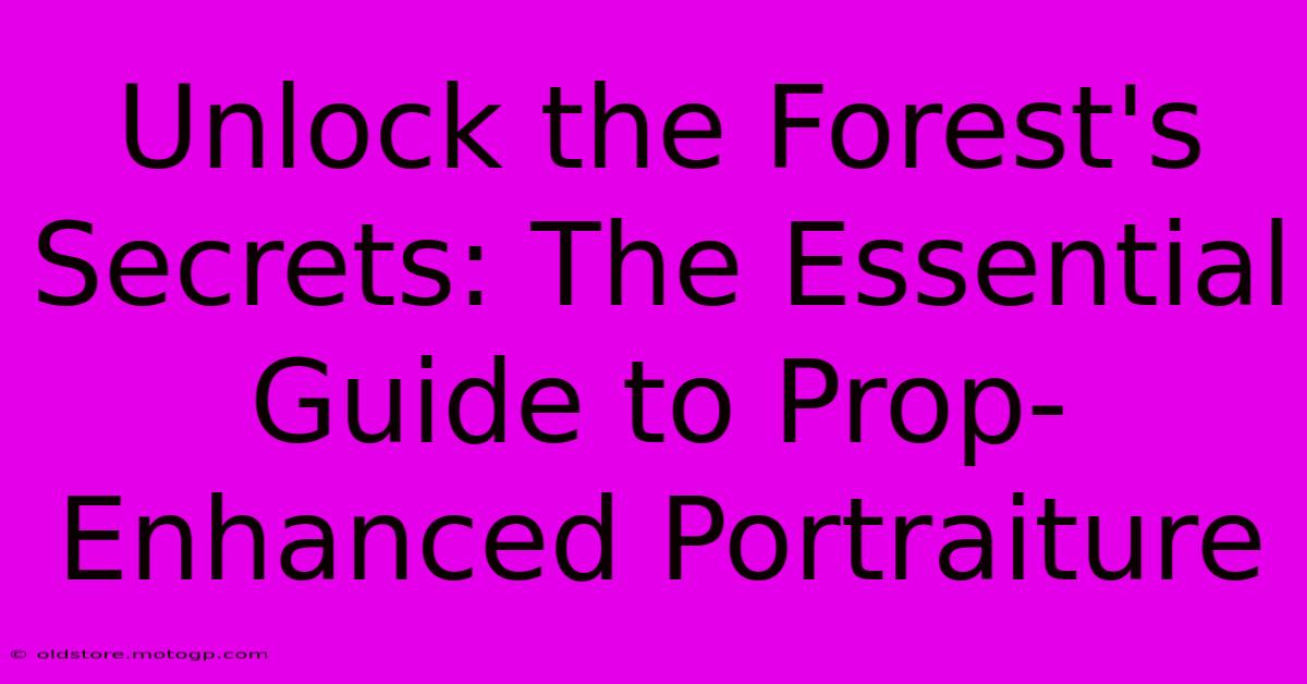 Unlock The Forest's Secrets: The Essential Guide To Prop-Enhanced Portraiture