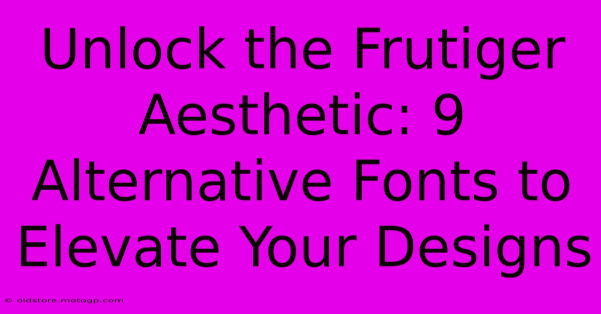 Unlock The Frutiger Aesthetic: 9 Alternative Fonts To Elevate Your Designs