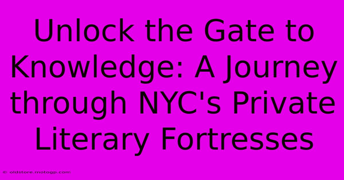 Unlock The Gate To Knowledge: A Journey Through NYC's Private Literary Fortresses