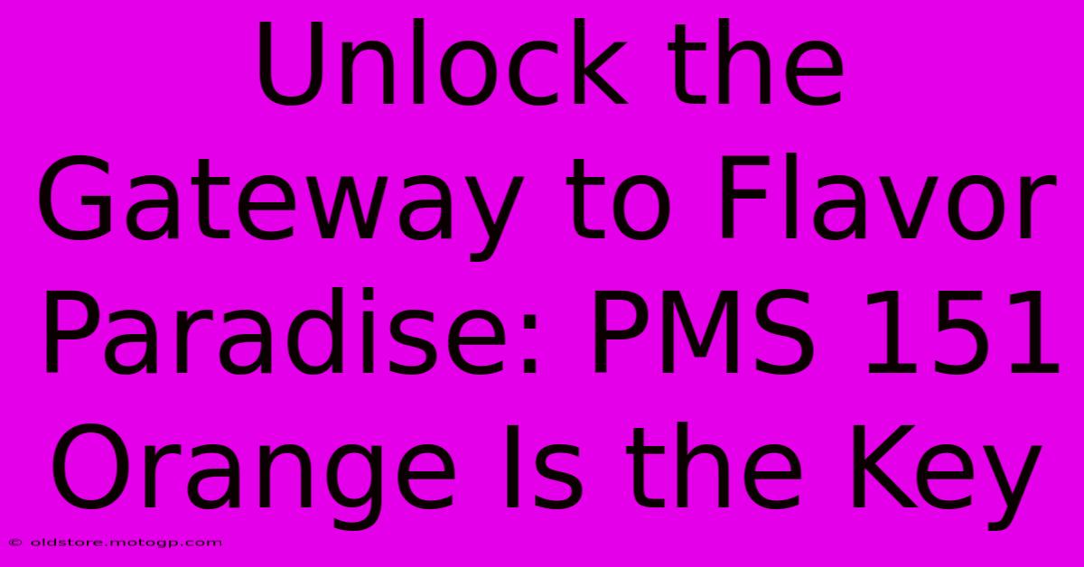 Unlock The Gateway To Flavor Paradise: PMS 151 Orange Is The Key