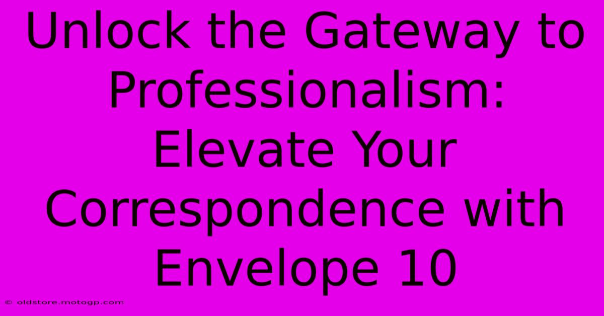 Unlock The Gateway To Professionalism: Elevate Your Correspondence With Envelope 10