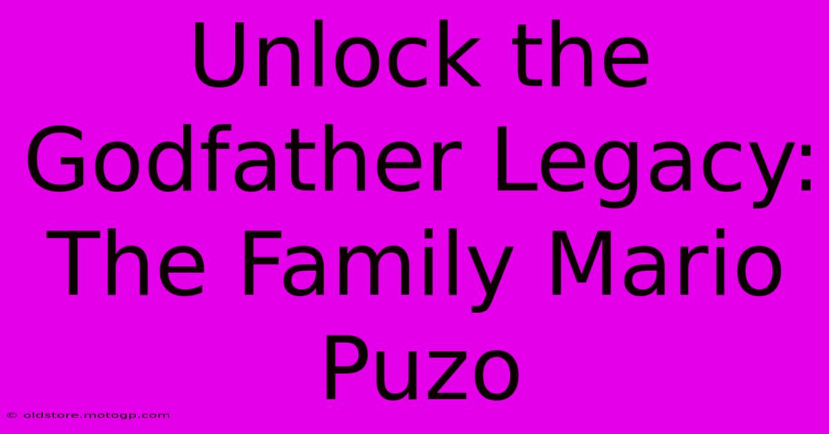 Unlock The Godfather Legacy: The Family Mario Puzo