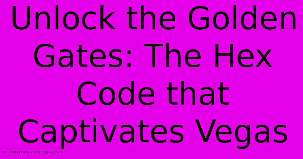 Unlock The Golden Gates: The Hex Code That Captivates Vegas