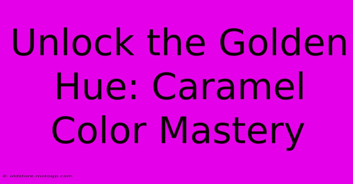 Unlock The Golden Hue: Caramel Color Mastery