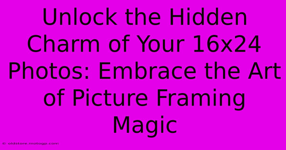 Unlock The Hidden Charm Of Your 16x24 Photos: Embrace The Art Of Picture Framing Magic