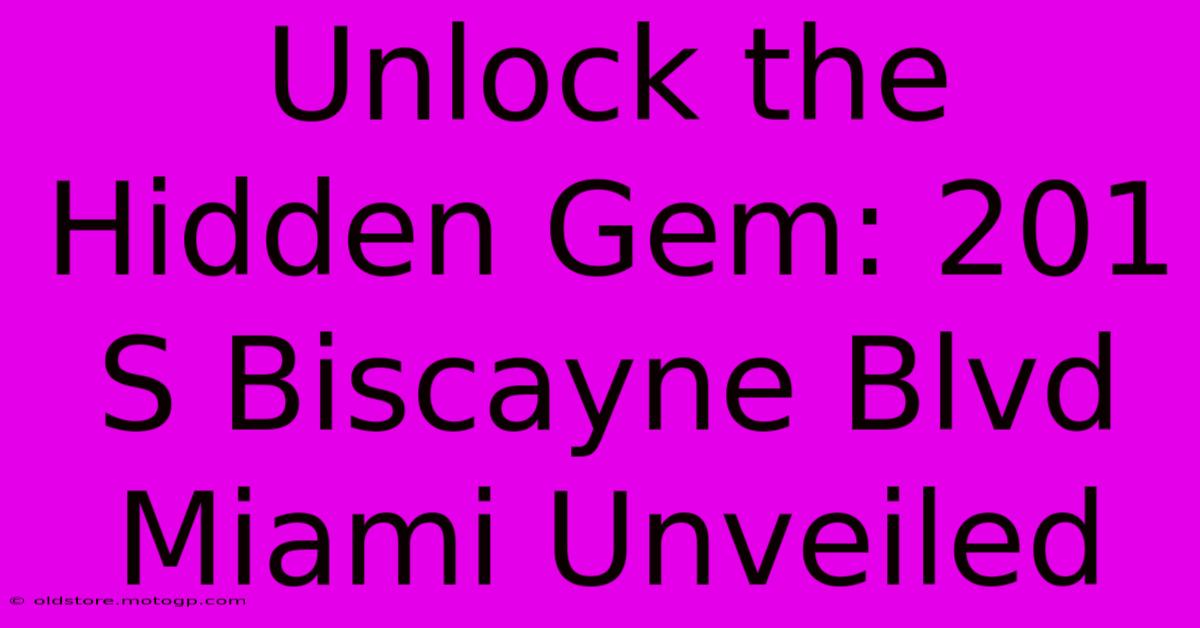 Unlock The Hidden Gem: 201 S Biscayne Blvd Miami Unveiled