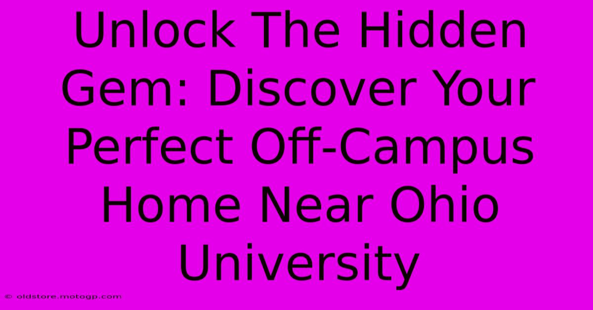 Unlock The Hidden Gem: Discover Your Perfect Off-Campus Home Near Ohio University