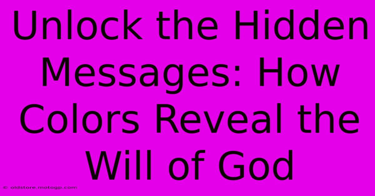 Unlock The Hidden Messages: How Colors Reveal The Will Of God