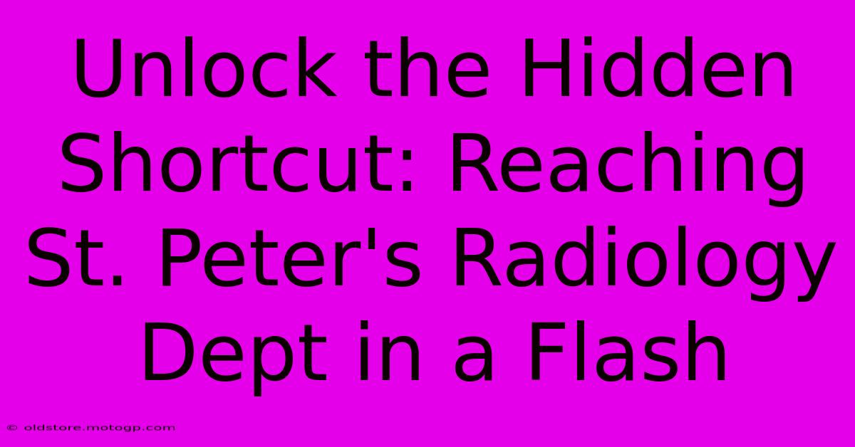 Unlock The Hidden Shortcut: Reaching St. Peter's Radiology Dept In A Flash