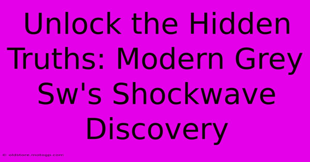 Unlock The Hidden Truths: Modern Grey Sw's Shockwave Discovery