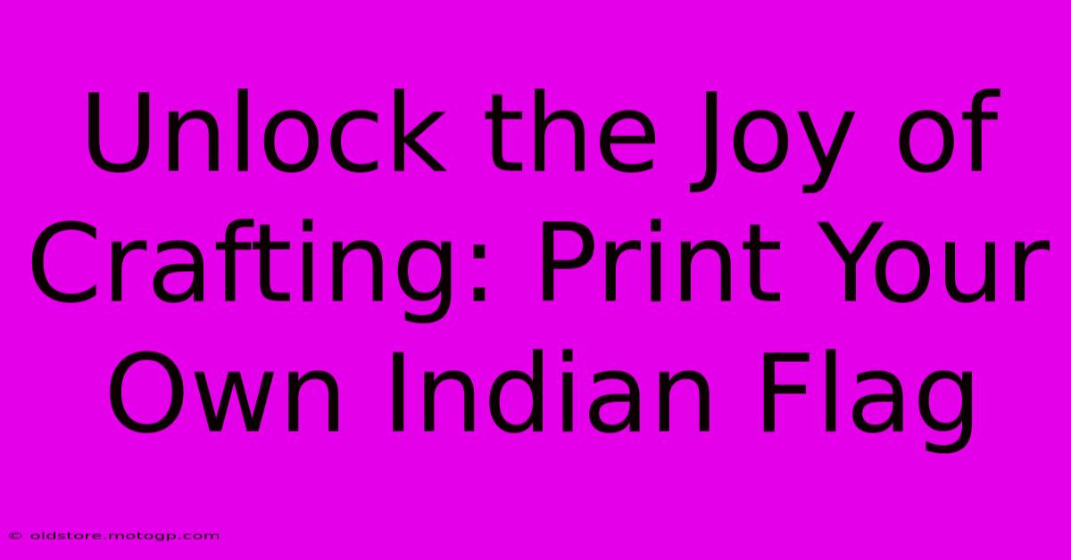 Unlock The Joy Of Crafting: Print Your Own Indian Flag