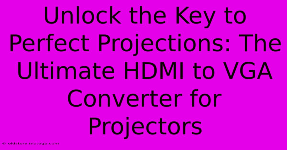 Unlock The Key To Perfect Projections: The Ultimate HDMI To VGA Converter For Projectors