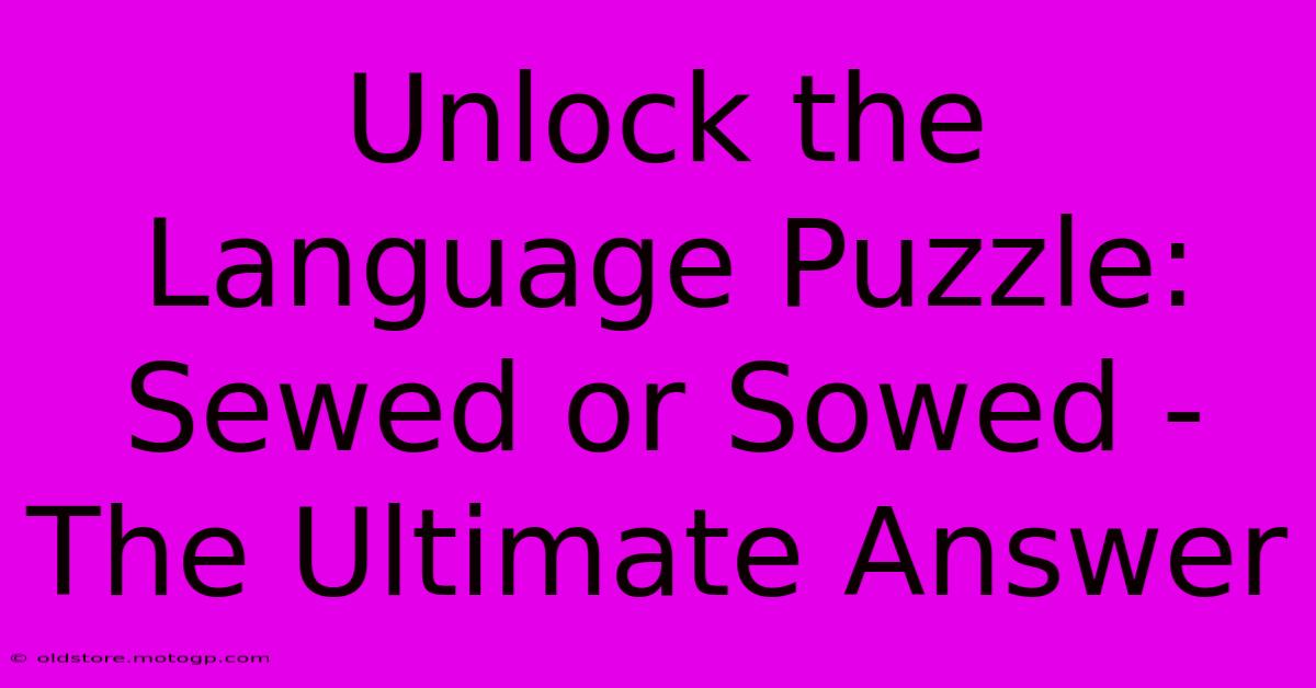 Unlock The Language Puzzle: Sewed Or Sowed - The Ultimate Answer