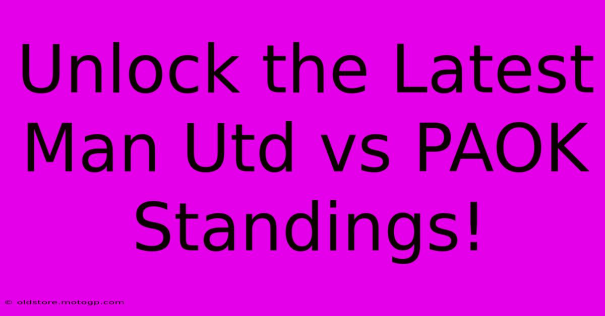 Unlock The Latest Man Utd Vs PAOK Standings!