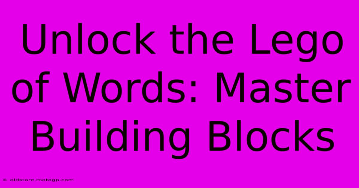 Unlock The Lego Of Words: Master Building Blocks