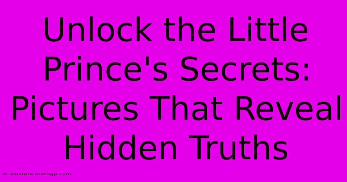 Unlock The Little Prince's Secrets: Pictures That Reveal Hidden Truths