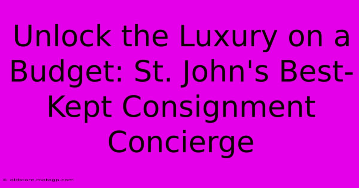 Unlock The Luxury On A Budget: St. John's Best-Kept Consignment Concierge