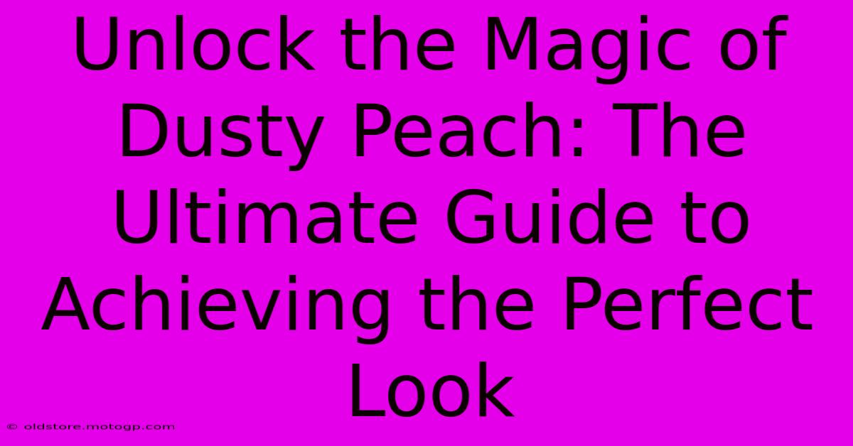 Unlock The Magic Of Dusty Peach: The Ultimate Guide To Achieving The Perfect Look